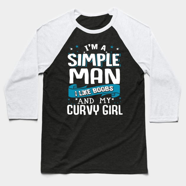 I'm a Simple man I Like Boobs and My curvy Girl Baseball T-Shirt by jonetressie